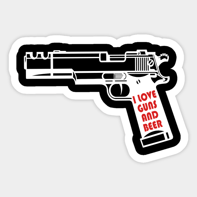 Funny Gun, I Love Guns And Beer, Gun Lover Sticker by Jakavonis